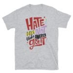 Hate Does NOT Make America Great LGBT Pride Tshirt