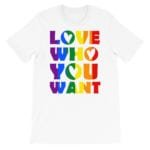 Love Who You Want LGBT Pride Tshirt