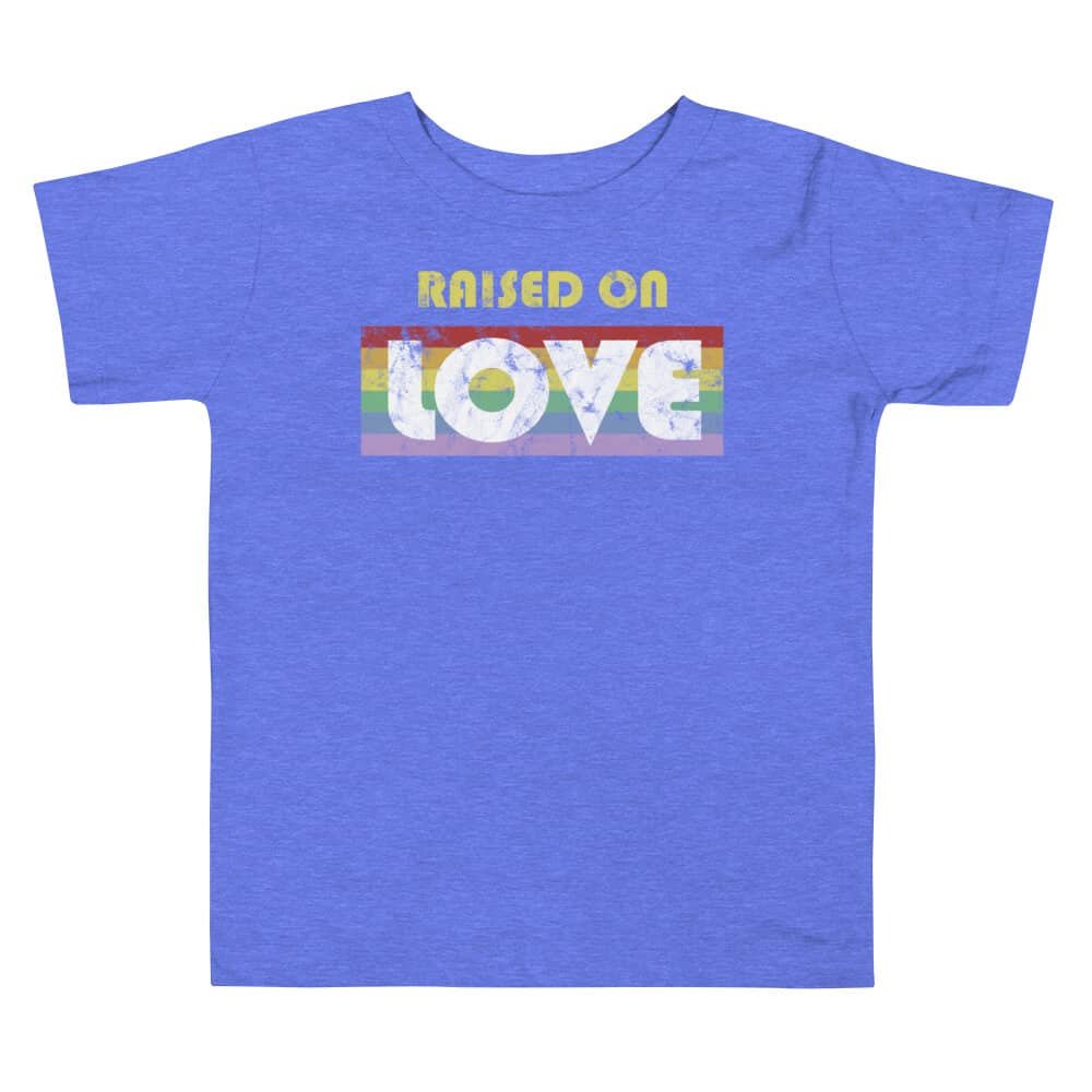 Raised on Love Gay Pride Toddler Tshirt