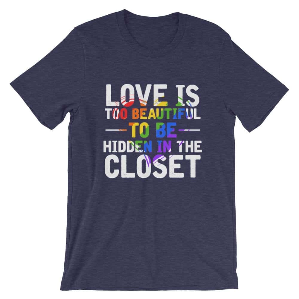 Love is Too Beautiful LGBTQ T-Shirt