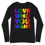 LGBTQ Pride Love Who You Want Long Sleeve Tshirt