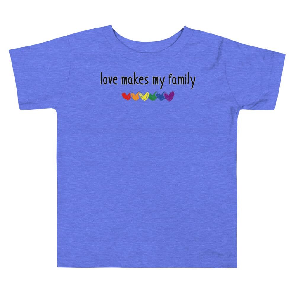 Love Makes My Family LGBTQ Pride Toddler Tshirt