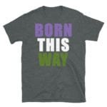 Born this Way Nonbinary Pride Tshirt