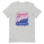 Bisexuals Are Confused By Your Ignorance LGBT Pride Tshirt