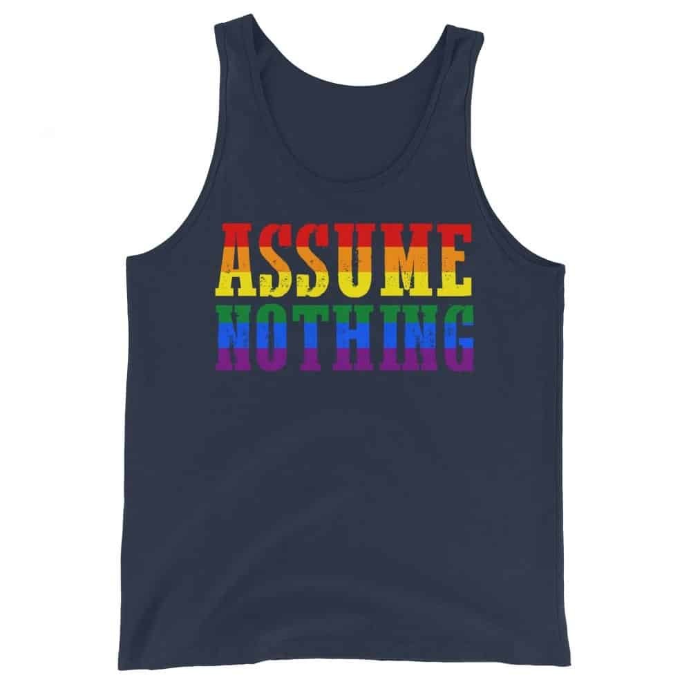 Assume Nothing Gay Pride Tank Top