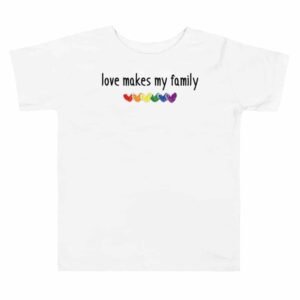 Family LGBTQ Gay Pride Toddler Tshirt Love Makes My Family